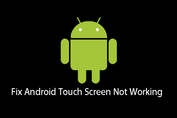 Android Touch Screen Not Working? How to Deal with This Issue?